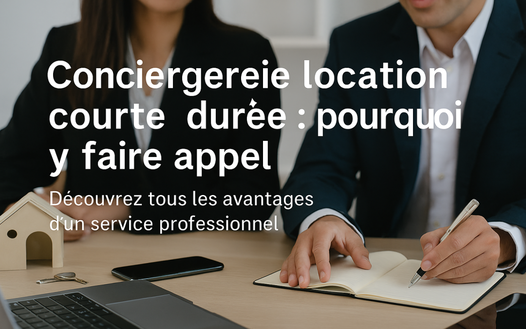 Conciergerie location courte durée : pourquoi y faire appel