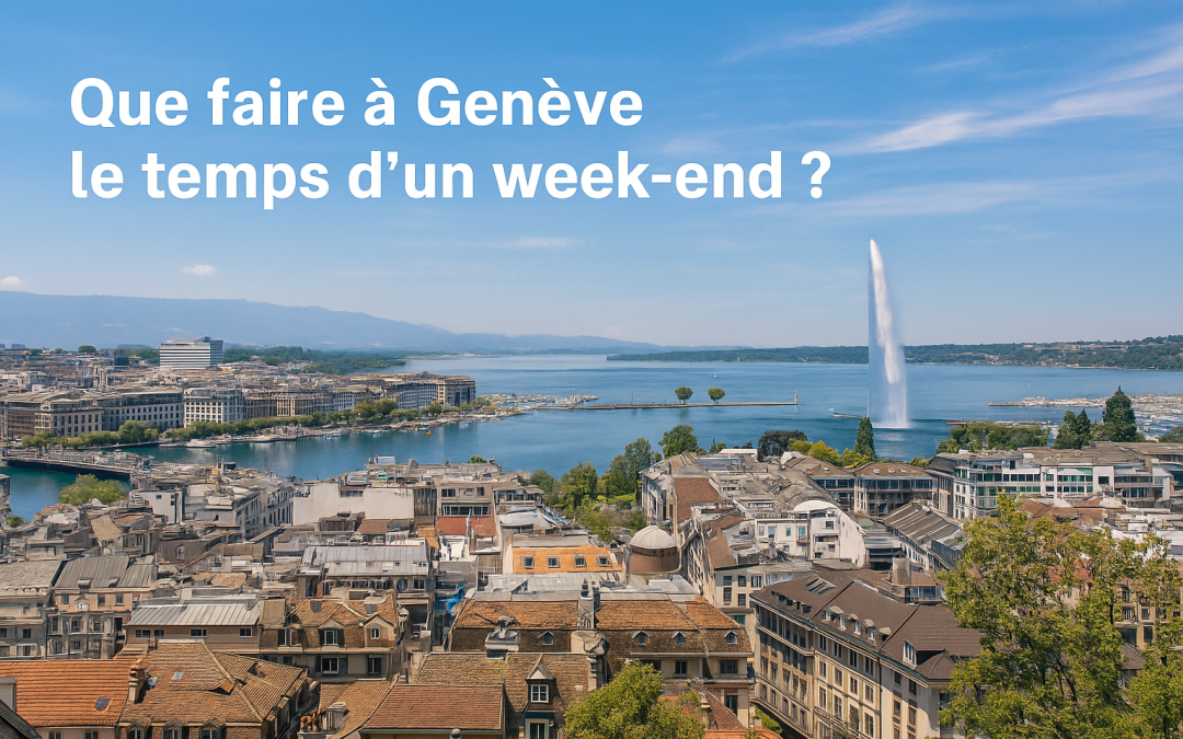 Que faire à Genève le temps d’un week-end ? 5 idées locales et originales